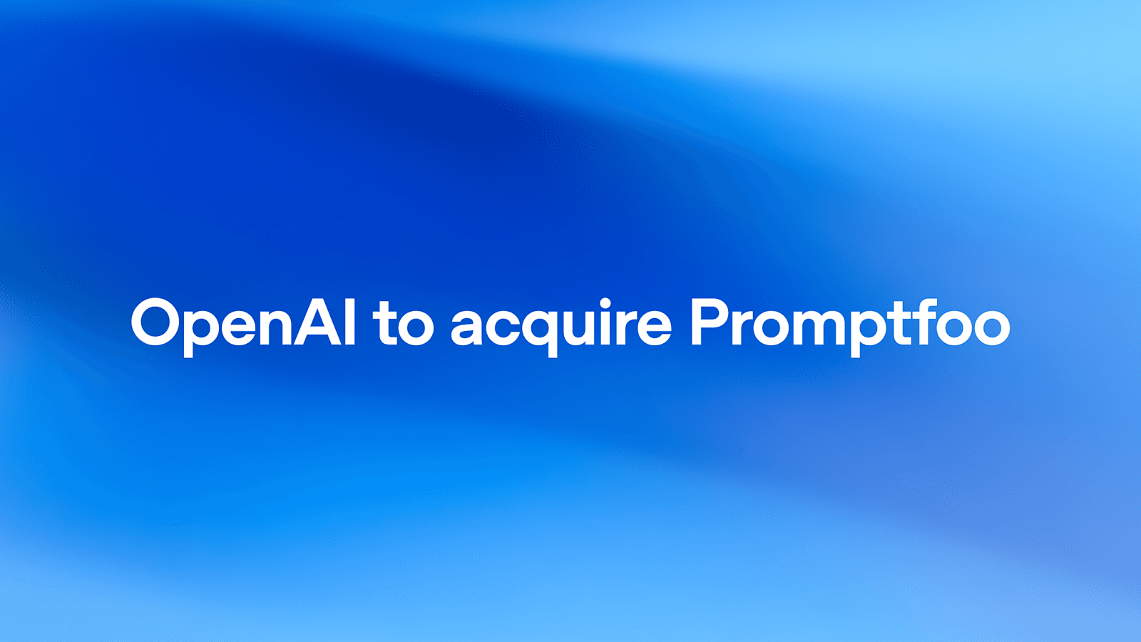 openai ha anunciado la adquisicion de promptfoo